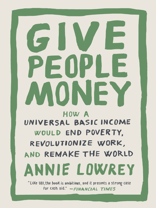 Title details for Give People Money by Annie Lowrey - Available